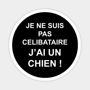 JE NE SUIS PAS CELIBATAIRE J'AI UN CHIEN Magnet